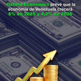 Oxford Economics prevé que la economía de Venezuela crecerá 6% en 2025 y 4,2% en 2026