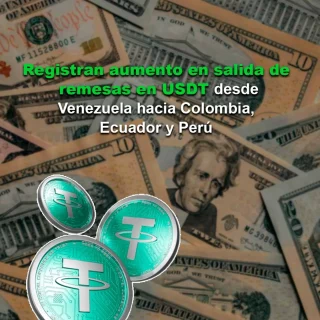 Se ha registrado un aumento en la salida de remesas en USDT desde Venezuela hacia Colombia, Ecuador y Perú
