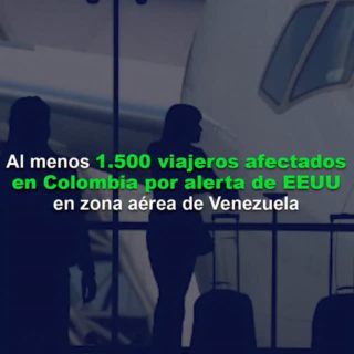 Al menos 1.500 viajeros afectados en Colombia por la alerta de EE.UU. en la zona aérea de Venezuela