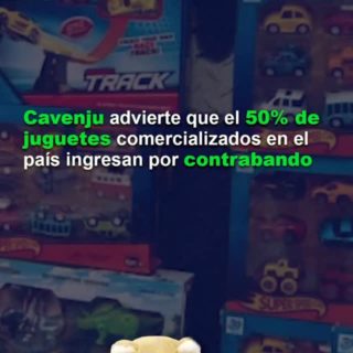 Cavenju advierte que el 50% de juguetes comercializados en el país ingresan por contrabando