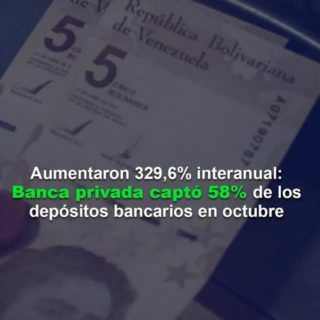Aumentaron 329,6% interanual: Banca privada captó 58% de los depósitos bancarios en octubre