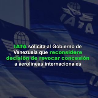 IATA solicita al Gobierno de Venezuela que reconsidere decisión de revocar concesión a aerolíneas internacionales