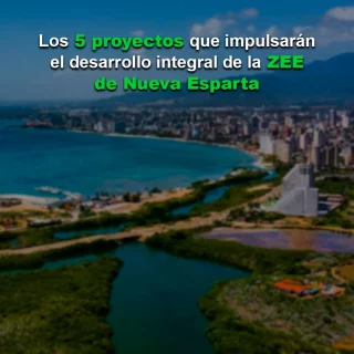 Los 5 proyectos que impulsarán el desarrollo integral de la ZEE de Nueva Esparta
