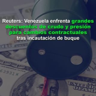 Reuters: Venezuela enfrenta grandes descuentos de crudo y presión para cambios contractuales tras incautación de buque