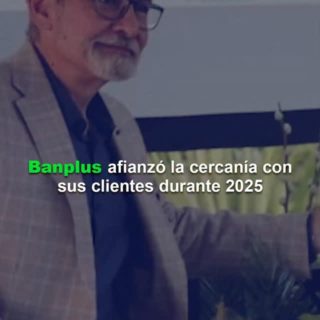 Banplus afianzó la cercanía con sus clientes durante 2025