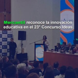 Mercantil reconoce la innovación educativa en el 23° Concurso Ideas