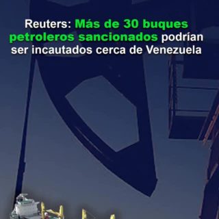 Reuters: Más de 30 buques petroleros sancionados podrían ser incautados cerca de Venezuela