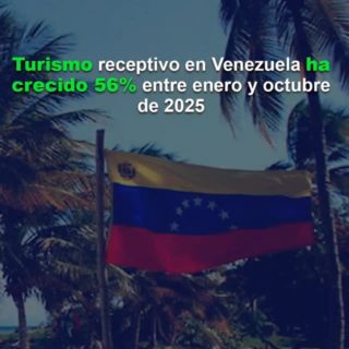 Turismo receptivo en Venezuela ha crecido 56% entre enero y octubre de 2025