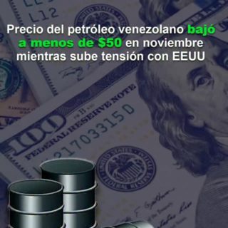 Precio del petróleo venezolano bajó a menos de US$50 en noviembre mientras sube tensión con EEUU