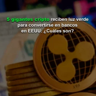 Cinco gigantes cripto reciben luz verde para convertirse en bancos en Estados Unidos