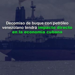 Decomiso de buque con petróleo venezolano tendrá un «impacto directo» en la economía cubana