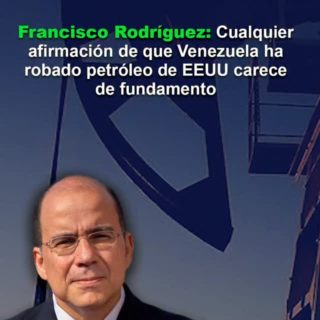 Francisco Rodríguez: «Cualquier afirmación de que Venezuela ha robado petróleo de EEUU carece de fundamento»