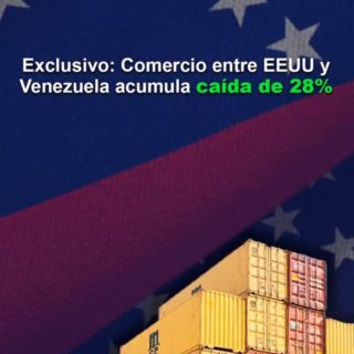 #Exclusivo: Comercio entre EEUU y Venezuela acumula una caída de 28%