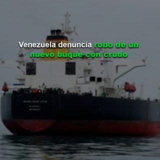 Venezuela denuncia «el robo y secuestro de un nuevo buque» con crudo: «Estos actos no quedarán impunes»