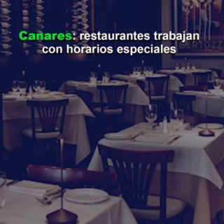Canares: restaurantes trabajan con horarios especiales