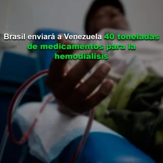 Brasil enviará a Venezuela 40 toneladas de medicamentos para la hemodiálisis