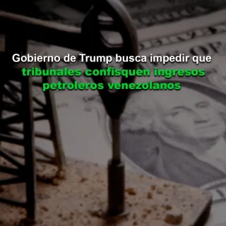 Reuters: Gobierno de Trump busca impedir que tribunales confisquen ingresos petroleros venezolanos