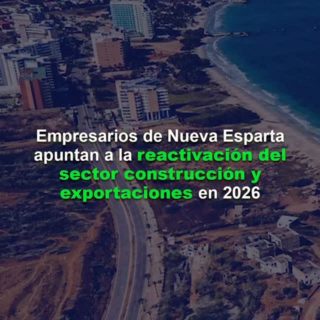 Empresarios de Nueva Esparta apuntan a la reactivación del sector construcción y exportaciones en 2026