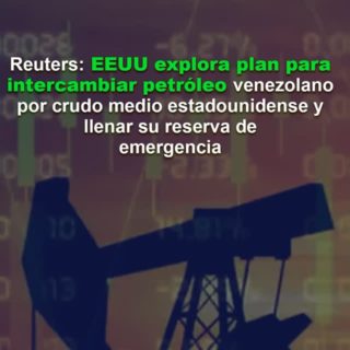 Reuters EE.UU. explora plan para intercambiar petróleo venezolano por crudo medio estadounidense y llenar su reserva de emergencia