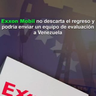Exxon Mobil no descarta el regreso y podría enviar un equipo de evaluación a Venezuela