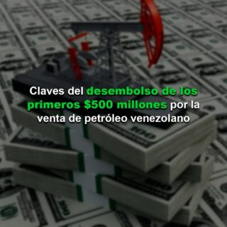 Las claves del desembolso de los primeros US$ 500 millones por la venta de crudo venezolano