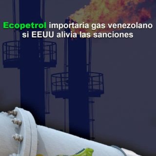 Ecopetrol estaría considerando importar gas si Donald Trump alivia las sanciones a Venezuela