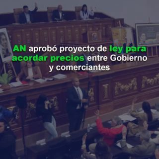 AN aprobó en primera discusión proyecto de ley para acordar precios entre el Gobierno y los comerciantes
