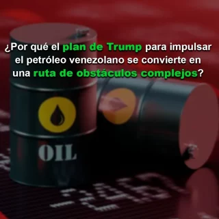 El plan Trump para impulsar el crudo venezolano: Una ruta de obstáculos complejos