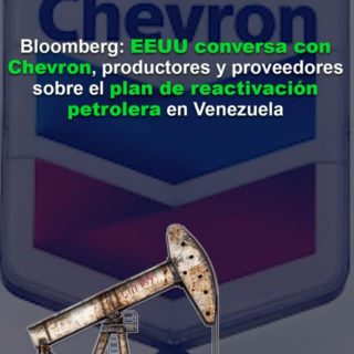 Bloomberg: EEUU conversa con Chevron, productores y proveedores sobre el plan de reactivación petrolera en Venezuela