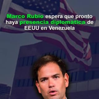 Marco Rubio espera que «pronto» haya presencia diplomática de EEUU en Venezuela