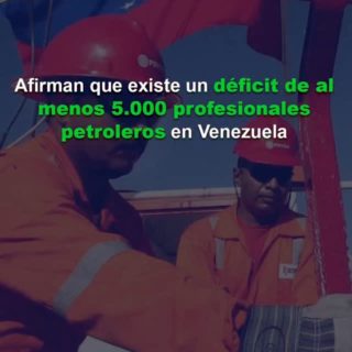 Afirman que existe un déficit de al menos 5.000 profesionales petroleros en Venezuela