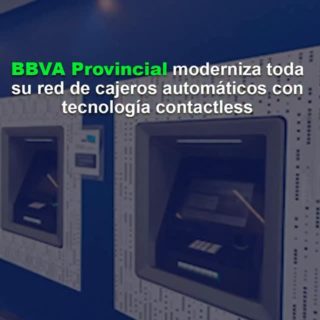 BBVA Provincial moderniza toda su red de cajeros automáticos con tecnología contactless