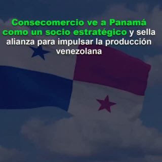 Consecomercio ve a Panamá como un socio estratégico: Sellan alianza para impulsar la producción de Venezuela
