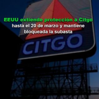 EE.UU. extiende protección a Citgo hasta el 20 de marzo y mantiene bloqueada la subasta