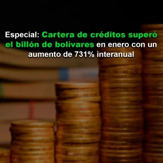 Cartera de créditos superó el billón de bolívares en enero con un aumento de 731% interanual