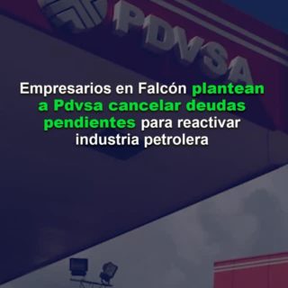 Empresarios en Falcón plantean a Pdvsa cancelar deudas pendientes para reactivar industria petrolera