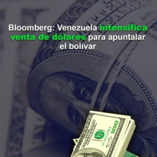 Bloomberg: Venezuela intensifica venta de dólares para apuntalar el bolívar