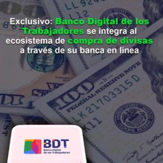 Banco Digital de los Trabajadores se integra al ecosistema de compra de divisas a través de su banca en línea