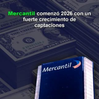 Mercantil comenzó 2026 con un fuerte crecimiento de captaciones