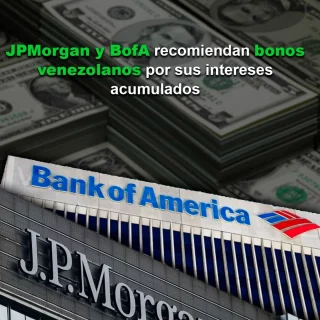 JPMorgan y BofA recomiendan bonos venezolanos por sus intereses acumulados