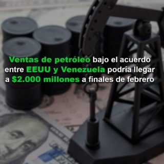 Ventas de petróleo bajo el acuerdo entre EEUU y Venezuela podría llegar a US$ 2.000 millones a finales de febrero