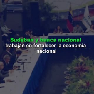Sudeban y la banca sostuvieron mesa de trabajo con miras a fortalecer el sistema bancario y la economía nacional