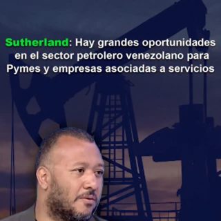 #Dato: Hay «grandes oportunidades» en el sector petrolero de Venezuela para Pymes y empresas asociadas a servicios