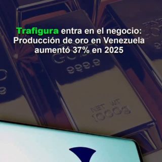 Trafigura entra en el negocio: Producción de oro en Venezuela aumentó 37% en 2025