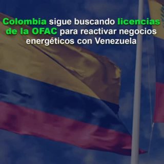 #Análisis: Colombia sigue buscando licencias de la OFAC para reactivar negocios energéticos con Venezuela