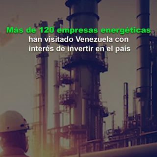 #Dato: Más de 120 empresas energéticas han venido a Venezuela con interés de invertir en el país