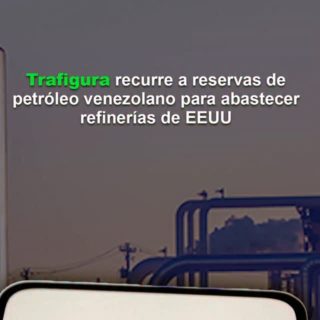 Trafigura recurre a reservas de petróleo venezolano para abastecer refinerías de EEUU