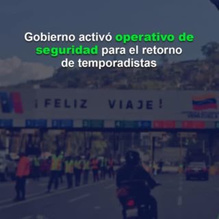 Gobierno activó operativo de seguridad para el retorno de temporadistas