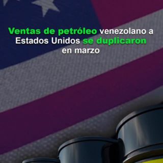 Ventas de petróleo venezolano a Estados Unidos se duplicaron en marzo
