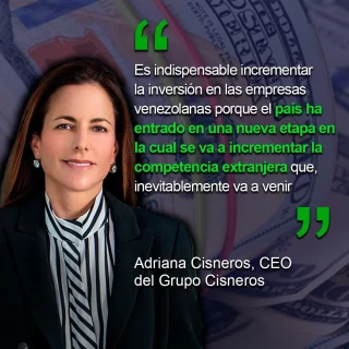 Adriana Cisneros: Urge aumentar la inversión en las empresas venezolanas ante la competencia que va a venir